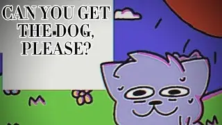 Can you get the dog, please? (Extended)