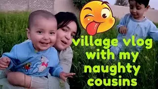 village vlog with my naughty cousins