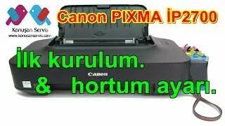 Canon PIXMA İP2700 kurulum ve hortum ayarı