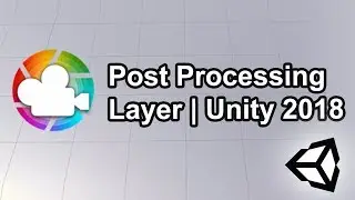 Post Processing Layer - Unity 2018 - Complete Tutorial