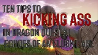 Ten Tips For Kicking Ass in Dragon Quest XI