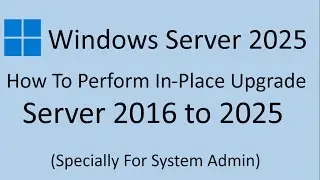 Server 2016 to 2025 In-Place Upgrade: Hands-On Tutorial By Deepak Sood || Video-5 || Tech GURU