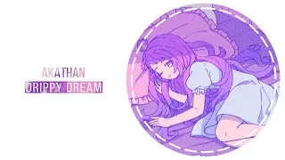 akathan - Drippy Dream (MoeTunes Release)