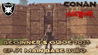 Conan Exiles | Age of War | Beginner's Guide 2023 | Ep.9: Main Base Build