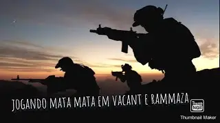Mata mata em equipe em vacant e rammaza!!!