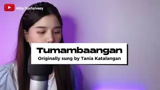 TUMAMBAANGAN ( TANIA KATALANGAN) - ABBY SUEHAIVEEY COVER VERSION