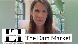 The Dam Market Explained by Atlanta Real Estate Insider Lindsay Levin