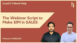 How To Design A Perfect Webinar Script That Sells Like Hot Cakes | Coach I Need Help E14