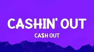 Ca$h Out - Cashin' Out (Lyrics)