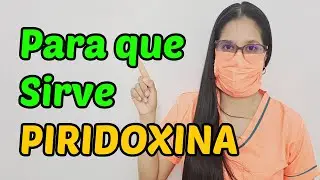 PIRIDOXINA q es y para que sirve?