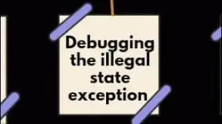Debugging  the illegal state exception 