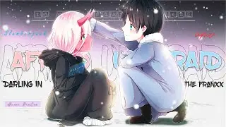 Afraid Unafraid -「AMV」- Darling In The FranXX