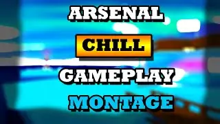 Arsenal Chill Gameplay/Montage | Roblox