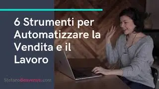 6 Strumenti per Automatizzare la Vendita e il Lavoro