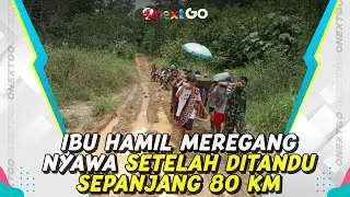 Seorang Ibu Hamil Hilang Nyawa Setelah Tempuh Perjalanan Sepanjang Puluhan KM | Onext GO
