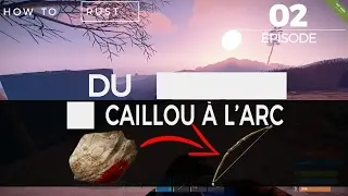 HOW TO RUST - EP02 - Du caillou à l'Arc [Pyroller Fr]