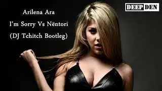 Arilena Ara - I'm Sorry Vs Nëntori (DJ Tchitch Bootleg)