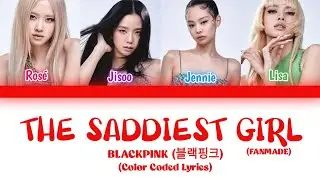 BLACKPINK - The Saddiest Girl (Color Coded Lyrics)