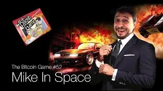 The Bitcoin Game #52: Mike In Space