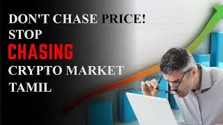 DON'T CHASE PRICE! STOP CHASING THE CRYPTO MARKET (TAMIL)