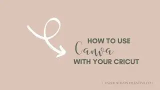 Tutorial: How to Use Canva with Your Cricut