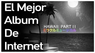Hawaii Part II: El Análisis Completo.