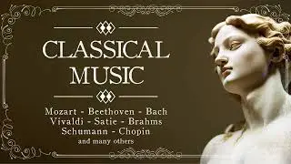 Classical Music | The Best Music For The Soul | 