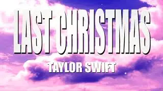 Taylor Swift - Last Christmas(Lyrics)