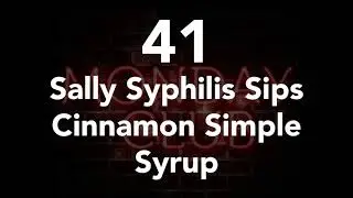 41 - Sally Syphilis Sips Cinnamon Simple Syrup