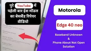 Motorola Edge 40 Neo 5G (XT2307-2) Baseband Unknow & Phone About Not Open Solution