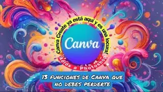 Canva create ya esta aquí! 13 funciones que no debes perderte
