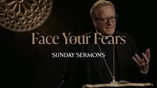 Face Your Fears - Bishop Barron's Sunday Sermon