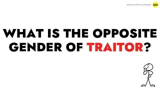 What is the opposite gender of traitor ? || QnA Explained