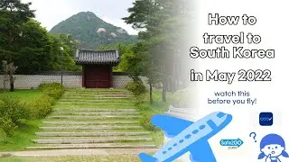 Travel to South Korea (May 2022) - Update all you need to prepare