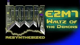 DooM Resynthesized - E2M7 Waltz of Demons