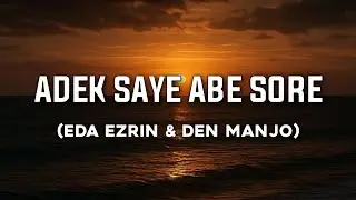 ADEK SAYE ABE SORE - EDA EZRIN & DEN MANJO |(Lirik lagu)HAYO ADEK DALE HATI VIRAL TIKTOK 🎶🎶🎶