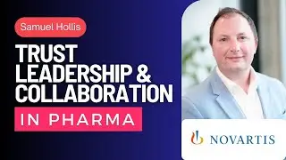 Navigating the Pharma Landscape: Leadership, Trust and Collaboration - Samuel Hollis (Novartis UK)