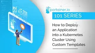 Portainer 101 - How to deploy an application into a Kubernetes cluster using custom templates