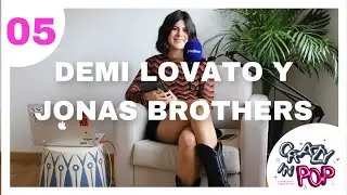 05 Demi Lovato, los Jonas Brothers y las amistades que se acaban || Crazy in Pop