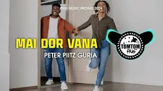 🎶MAI DOR VANA - PETER PIITZ GURIA 🇵🇬 PNG MUSIC PROMO 2024