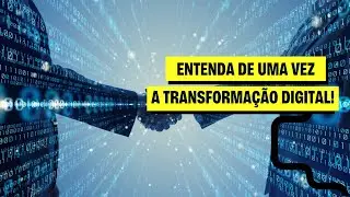 Entenda o que é e o que não é Transformação Digital!