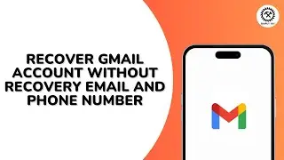 How to Recover Gmail Account Without Recovery Email Password And Phone Number