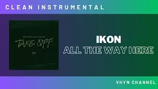 [Clean Instrumental] iKON - All The Way Here