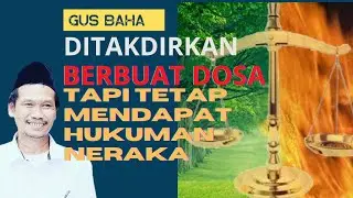 Gus Baha - Jika Berbuat Dosa itu Sudah Ditakdirkan Allah SWT, Kenapa harus ada Hukuman & Neraka.