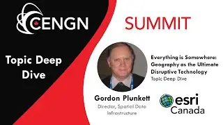 Topic Deep Dive: Gordon Plunkett, Esri Canada