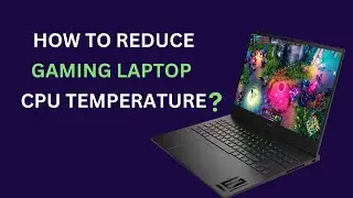 How to Reduce Gaming Laptop CPU Temperature | Check Out the Best Gaming Laptop of 2024