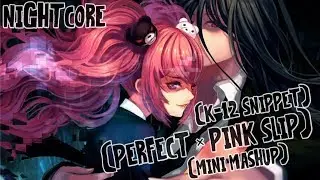 Nightcore - Perfect x Pink Slip (K-12 Snippet) (Mashup) (Deeper Version)