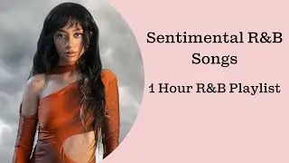 Sentimental & Emotional R&B Songs - 1 Hour R&B Playlist