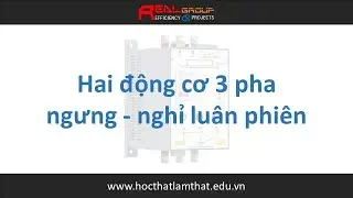 Mạch điều khiển 2 động cơ 3 pha ngưng - nghỉ luân phiên | RealEDU