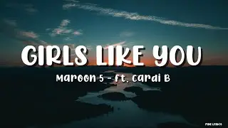 Maroon 5 - Girls Like You (Lyrics) ft. Cardi B